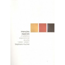 INTENÇÕES ESPACIAIS: A PLÁSTICA EXPONENCIAL DA ARTE (1900-2000)