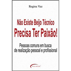 Não Existe Beijo Técnico, Precisa Ter Paixão! Pessoas Comuns em Busca de Realização Pessoal e Profissional