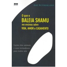 O QUE A BALEIA SHAMU ME ENSINOU SOBRE VIDA, AMOR E CASAMENTO