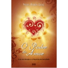 O poder do amor: a lei da atração e alquimia da felicidade: A lei da atração e alquimia da felicidade