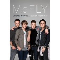 McFly: Unsaid things. nossa história: Unsaid things... nossa história