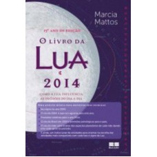 O livro da lua 2014: Como a lua influencia as decisões no dia a dia: Como a lua influência as decisões no dia a dia