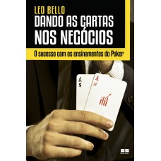 Dando as cartas nos negócios: O sucesso com os ensinamentos do Poker