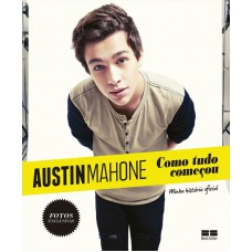 Austin Mahone: Como tudo começou: Como tudo começou