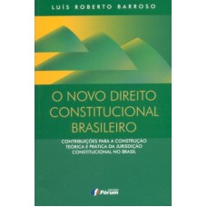 O novo direito constitucional brasileiro - contribuições para a construção teórica e prática
