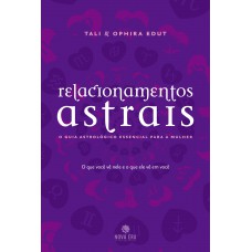 Relacionamentos astrais: O guia astrológico essencial para a mulher