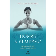 Honre a si mesmo: Aprenda a dizer não e encontre a paz interior: Aprenda a dizer não e encontre a paz interior