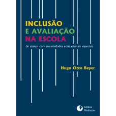 INCLUSÃO E AVALIAÇÃO NA ESCOLA: DE ALUNOS COM NECESSIDADES EDUCACIONAIS ESPECIAIS