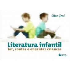 LITERATURA INFANTIL: LER, CONTAR E ENCANTAR CRIANÇAS