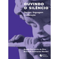 OUVINDO O SILÊNCIO: SURDEZ, LINGUAGEM E EDUCAÇÃO