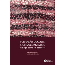 FORMAÇÃO DOCENTE NA ESCOLA INCLUSIVA: DIÁLOGO COMO FIO TECEDOR