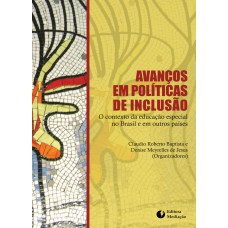 AVANÇOS EM POLÍTICAS DE INCLUSÃO: O CONTEXTO DA EDUCAÇÃO ESPECIAL NO BRASIL E EM OUTROS PAÍSES