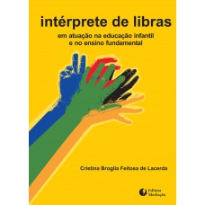 INTÉRPRETE DE LIBRAS: EM ATUAÇÃO NA EDUCAÇÃO INFANTIL E NO ENSINO FUNDAMENTAL