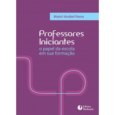 PROFESSORES INICIANTES: O PAPEL DA ESCOLA EM SUA FORMAÇÃO