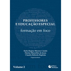 PROFESSORES E EDUCAÇÃO ESPECIAL VOLUME 2: FORMAÇÃO EM FOCO