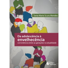 DA ADOLESCÊNCIA À ENVELHECÊNCIA: CONVIVÊNCIA ENTRE AS GERAÇÕES NA ATUALIDADE