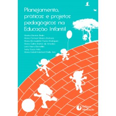 PLANEJAMENTO, PRÁTICAS E PROJETOS NA EDUCAÇÃO INFANTIL