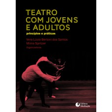 TEATRO COM JOVENS E ADULTOS: PRINCÍPIOS E PRÁTICAS