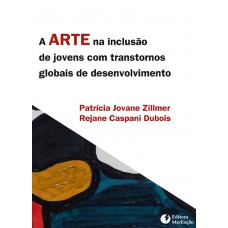 A ARTE NA INCLUSÃO DE JOVENS COM TRANSTORNOS GLOBAIS DE DESENVOLVIMENTO