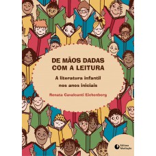 DE MÃOS DADAS COM A LEITURA: A LITERATURA INFANTIL NOS ANOS INICIAIS