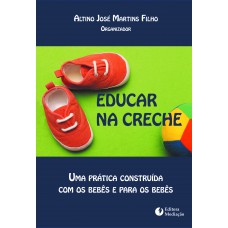 EDUCAR NA CRECHE: UMA PRATICA CONSTRUIDA COM OS BEBÊS E PARA OS BEBÊS