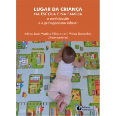 LUGAR DA CRIANÇA NA ESCOLA E NA FAMÍLIA: A PARTICIPAÇÃO E O PROTAGONISMO INFANTIL