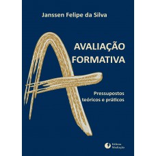 AVALIAÇÃO FORMATIVA: PRESSUPOSTOS TEÓRICOS E PRÁTICOS