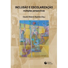 INCLUSÃO E ESCOLARIZAÇÃO:: MÚLTIPLAS PERSPECTIVAS