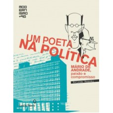 Um poeta na política: Mário de Andrade, paixão e compromisso