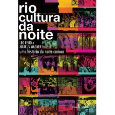 Rio - cultura da noite: uma história da noite carioca