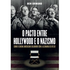 O pacto entre Hollywood e o nazismo: Como o cinema americano colaborou com a Alemanha de Hitler