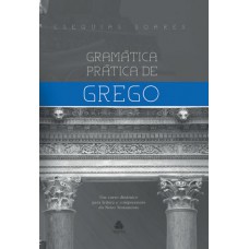 Gramática prática de grego: Um curso dinâmico para leitura e compreensão