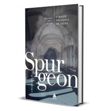O maior presente de todos - Spurgeon: 10 Sermões sobre a Salvação