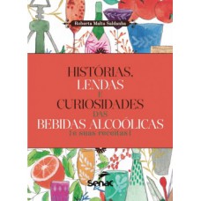 HISTÓRIAS, LENDAS E CURIOSIDADES DAS BEBIDAS ALCOÓLICAS E SUAS RECEITAS