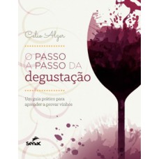 O PASSO A PASSO DA DEGUSTACAO - UM GUIA