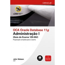 OCA ORACLE DATABASE 11G: ADMINISTRAÇÃO I (GUIA DO EXAME 1Z0-052)