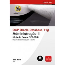 OCP ORACLE DATABASE 11G: ADMINISTRAÇÃO II (GUIA DO EXAME 1Z0-053)