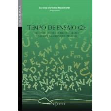 Tempo de ensaio (2): Múltiplos olhares sobre o literário ensaios de graduandos em letras