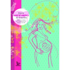 Diário Mothern da gravidez: Registros e relatos dos 9 meses que vão mudar a sua vida