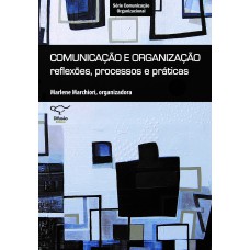 Comunicação e organização: reflexões, processos e práticas