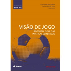 Visão de jogo: antropologia ds práticas esportivas