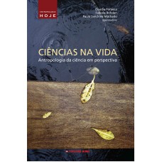 Ciências na vida: antropologia da ciência em perspectiva