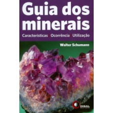 GUIA DOS MINERAIS: CARACTERÍSTICAS, OCORRÊNCIA, UTILIZAÇÃO