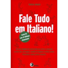 FALE TUDO EM ITALIANO!: UM GUIA COMPLETO DE CONVERSAÇÃO PARA VOCÊ SE COMUNICAR NO DIA A DIA, EM VIAGENS, REUNIÕES DE NEGÓCIOS, EVENTOS SOCIAIS, ENTREVISTAS E MUITAS OUTRAS SITUAÇÕES