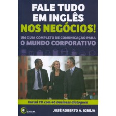 FALE TUDO EM INGLÊS NOS NEGÓCIOS!: UM GUIA COMPLETO DE COMUNICAÇÃO PARA O MUNDO CORPORATIVO