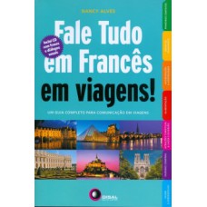 FALE TUDO EM FRANCÊS EM VIAGENS!: UM GUIA COMPLETO PARA A COMUNICAÇÃO EM VIAGENS