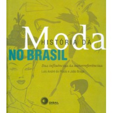 HISTÓRIA DA MODA NO BRASIL: DAS INFLUÊNCIAS ÀS AUTORREFERÊNCIAS