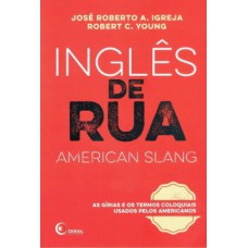 INGLÊS DE RUA / AMERICAN SLANG: AS GÍRIAS E OS TERMOS COLOQUIAIS USADOS PELOS AMERICANOS