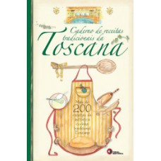 CADERNO DE RECEITAS TRADICIONAIS DA TOSCANA: MAIS DE 200 RECEITAS DA AUTÊNTICA COZINHA TRADICIONAL TOSCANA