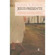 Jesus presente: Experimente a atualidade e o poder das declarações do filho de Deus em sua vida